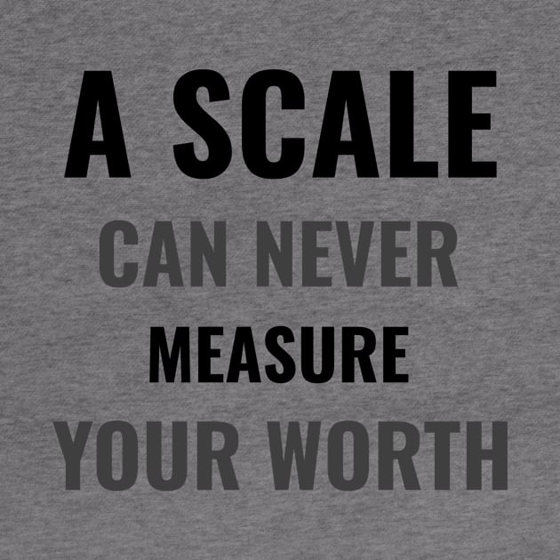 A scale can never measure your worth by BigtoFitmum27